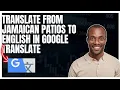 How to translate from Jamaican Patois to English in Google translate app