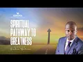 SPIRITUAL PATHWAY TO GREATNESS WITH APOSTLE JOSHUA SELMAN 19I09I2021