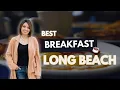 Best Breakfast Spots in Long Beach CA