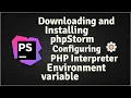 Downloading and Installing phpStorm Configuring PHP Interpreter and Environment Variable