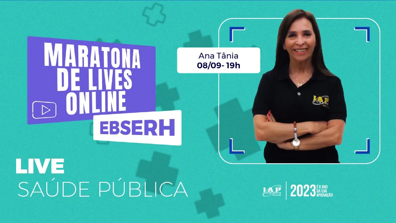 EBSERH | SAÚDE PÚBLICA - ANA TÂNIA - MARATONA DE LIVES ONLINE