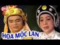 Lagu Cải Lương Xưa | Hoa Mộc Lan - Thanh Sang,Bạch Tuyết | cải lương hồ quảng,tuồng cổ trước 1975