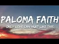 Paloma Faith - Only Love Can Hurt Like This (Lyrics)