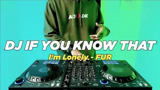 Download DJ IF YOU KNOW THAT I'M LONELY FUR TIKTOK REMIX FULL BASS MP3
