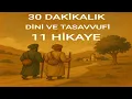 11 HİKAYE İLE 30 DAKİKALIK DİNİ VE TASAVVUFİ HİKAYE YOLCULUĞUNA HAZIR MISINIZ???