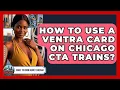 How To Use A Ventra Card On Chicago CTA Trains - What To Know About Chicago