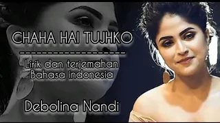 lagu india sedihii chaha hai tujhko debolina nandi ii mann ii lirik dan terjemahan bahasa indonesia