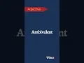 Ambivalent Having mixed feelings or contradictory ideas