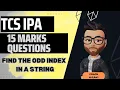 TCS IPA 15 marks coding questions Find the character of a string at a odd index JAVA