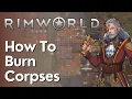 How To Burn Corpses In Rimworld