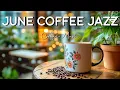 Download Lagu June Coffee Jazz ☕ Smooth Jazz \u0026 Bossa Nova Instrumental Music for Relaxing, Studying and Working