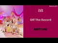 Lagu Off The Record ~ IVE (Nightcore)