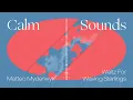 Calm Sounds: Matteo Myderwyk - Waltz For Waving Starlings (Visualizer)