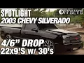 Spotlight - 2003 Chevy Silverado drop 22x9 30 s and 30 s