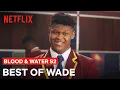 The Best Of Wade | Blood \u0026 Water Season 2 | Netflix