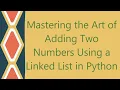 Mastering the Art of Adding Two Numbers Using a Linked List in Python
