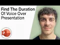 How To Find the Duration of Your Voice Over Presentation in Powerpoint 2025 Full Guide