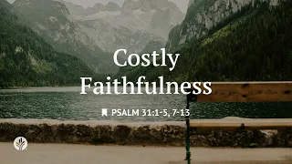 Costly Faithfulness Reading Our Daily Bread Devotional August 9 2026