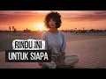 RINDU INI UNTUK SIAPA -BONKI OMINHO