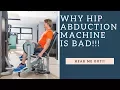 Why The Glute Hip Abduction Machine Exercise Is BAD Hear Me Out