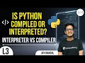 L3 Is Python Compiled or Interpreted Interpreter vs Compiler Jay Python Programming Course