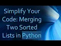 Simplify Your Code Merging Two Sorted Lists in Python