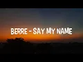 Download Lagu Berre  - Say My Name (Lyrics)