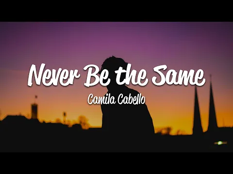 Download MP3 Camila Cabello - Never Be the Same (Lyrics)