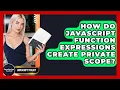 How Do JavaScript Function Expressions Create Private Scope - JavaScript Toolkit