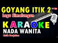 Download Lagu KARAOKE GOYANG ITIK 2 || NADA WANITA || VERSI PATAM KOCAK