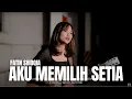 Download Lagu AKU MEMILIH SETIA - FATIN SHIDQIA | TAMI AULIA