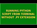 Unix Linux Running python script from terminal without py extension 3 Solutions
