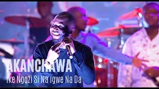 akanchawa ike ngozi si na igwe na da u0026 onwu ike abughi my portion unusual praise 2018