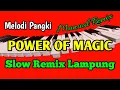 Download Lagu POWER OF MAGIC MELODI - HOUSE MUSIC - SLOW REMIX LAMPUNG