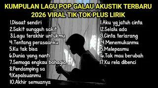 KUMPULAN LAGU POP GALAU AKUSTIK TERBARU 2026 VIRAL TIK TOK FULL LIRIK || kumpulan lagu sad terbaru