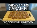 Chewy Salted Caramel Recipe No Corn Syrup or Condensed Milk Needed