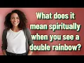 What does it mean spiritually when you see a double rainbow