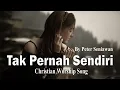 Lagu TAK PERNAH SENDIRI | Kidung Lagu Pujian Rohani | Christian Worship Song | By Peter Seniawan