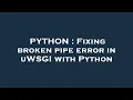 PYTHON Fixing broken pipe error in uWSGI with Python