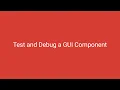 Test and Debug a GUI Component Tutorial