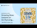 Growing Slow Lessons on Un-Hurrying Your Heart by Jennifer Dukes Lee book