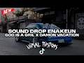 Lagu SOUND DROP ENAKEUN GOD IS A GRIL X DAMON VACATION COCOK BUAT SANTAI DI MOBIL VIRAL TIKTOK 2026