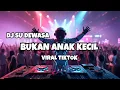 Download Lagu DJ SU DEWASA BUKAN ANAK KECIL VIRAL TIKTOK ‼️ Kall Habibie Official Nwrrmxx FULLBASS