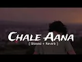 Download Lagu Chale Aana | Slowed And Reverb | Armaan Malick song | Mind Relaxing Lofi
