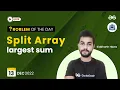 Split Array Largest Sum Problem of The Day 2022 Siddharth Hazra
