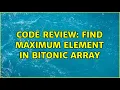 Code Review Find maximum element in bitonic array