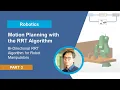 Bi-Directional RRT Algorithm for Robot Manipulators Motion Planning with the RRT Algorithm Part 3