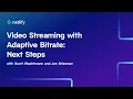 Streaming with Adaptive Bitrate Next Steps