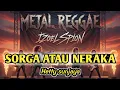 Lagu SORGA ATAU NERAKA - HETTY SUNJAYA (METAL REGGAE VERSION)