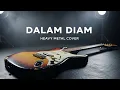 Lagu Dalam Diam (Heavy Metal Cover + Lirik)